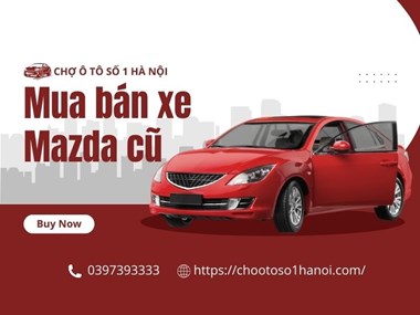 Dịch Vụ Thu Mua Xe Ô Tô Cũ Mazda Tại Chợ Ô Tô Số 1 Hà Nội