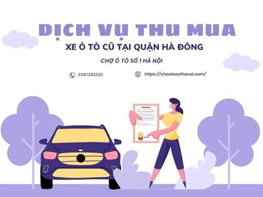 Dịch Vụ Thu Mua Ô Tô Cũ Tại Quận Hà Đông Tin Cậy, Tiện Lợi