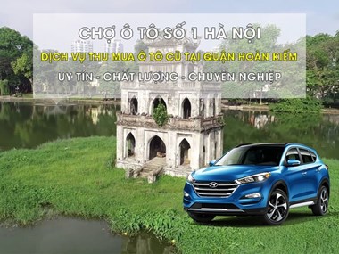 Mua Bán Xe Ô Tô Cũ Uy Tín Tại Quận Hoàn Kiếm Hà Nội